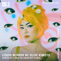 Liquid Mirror w/ Olive Kimoto - 31st May 2021