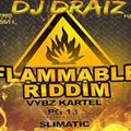 DJ DRAIZ (FLAMMABLE RIDDIM ) CLIMAX ENT DJS
