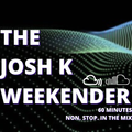 The Josh K Weekender (16th July 2022)