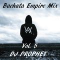 Bachata Empire Mix Vol. 5 - DJ Prophet