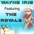 #WAYNE IRIE FEATURING THE ROYALS