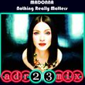 Madonna Mix - NOTHING REALLY MATTERS - Obsessive Club Mix 2 (adr23mix) SPECIAL DJS EDITIONS