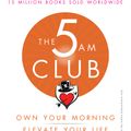 Robin Sharma The 5 AM Club Own Your Morning. Elevate Your Life Book Summary