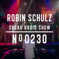 Robin Schulz | Sugar Radio 230