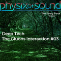 The Gluons Interaction #03 - Deep House & Tech - by Physix of Sound