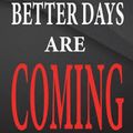 BETTER DAY'S ARE COMING TEE-COLEMAN 3-26-20