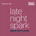 Late Night Spark (Quiet Storm Jams) // Episode 008 // March 1, 2021