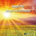 Joseph Pt6 -  Joseph and his choices