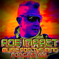ROB-IMPACT PRESENTS MUSIC FOR THE MIND PODCAST 006