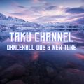 TAKU CHANNEL [BRAND NEW DANCEHALL & DUBPLATE]