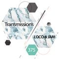 Transmissions 375 with Loco & Jam