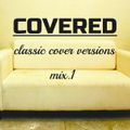 COVERED (CLASSIC COVER VERSIONS) MIX 1