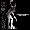 FACTORY - THE 25TH ANNIVERSARY EDITION - 1992-2017