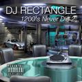 1200'S NEVER DIE VOLUME 2   - DJ RECTANGLE