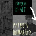 Conversa H-alt - Patricia Guimarães