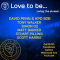 Lovetobe Live! - Friday Night Living The Stream w/ Guests David Penn & KPD - 04/12/20