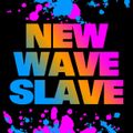 New Wave Slave 3