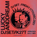 LUCKYANDDREAM - DJ SET // K27T at 不眠遊戯ライオン - FRIDAY.17TH.DEC.2021