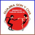 GUAJIRA SON Y CHA MINIMIX BY CARLOS COLON DJ