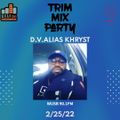 #0822 TRIM MIX PARTY FEBUARY 25 2022 FEATURING D.V. ALIAS KHRYST AND JP THE PRODUCER