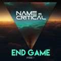 End Game - Episode 1 - Name Is Critical