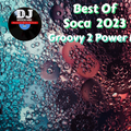 Best Of Soca 2023 (Groovy 2 Power) Mix