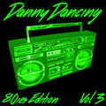 Danny Dancing - 80ies Edition Vol #3