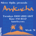 Steve Optix Presents Amkucha on Kane FM 103.7 - Week Fifty One