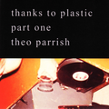 Theo Parrish - Thanks To Plastic [part 1] (2015)