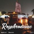 Royphrodisiac 017 - Makin' Bacon [03-07-2019]