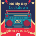 OLD HIP HOP LOCKDOWN MIX by DJ NAD