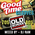 DJ RAM - Good Time Grooves mix (70's - 80's Old School )