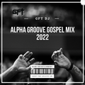 GFT dj - Alpha Groove Gospel Mix 2022