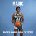 Magic (1.1.20) Favorite Non Rap Shit Of The Decade.