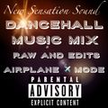 New Sensation Sound Dancehall Music Mix Raw And Edits Airplane Mode