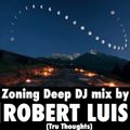 Zoning Deep DJ Mix by Robert Luis Tru Thoughts