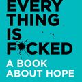 Mark Manson Everything Is Fcked A Book About Hope Book Summary