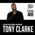 Club Killers Radio #469 - Tony Clarke
