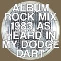 Album Rock - 1983 (As Heard in My Dodge Dart)