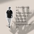 Lounging at Nobu Hotel Portman Square, London,