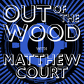Matthew Court - Out of the Wood, Show 166