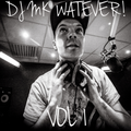 DJ MK - WATEVER MIXTAPE  VOL 1