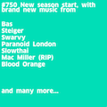 #750 New Le 77 | Bas | Steiger | Swarvy | Paranoid London | Slowthai | Mac Miller | Blood Orange |
