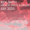 Rick Smith - Hip Hop, Disco & House - July 2020