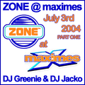 Zone @ Maximes July 3rd 2004 Part One DJ Greenie & DJ Jacko