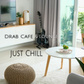 Drab Cafe & Lounge - Just Chill