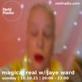 Magical Real w/ Jaye Ward - 10th October 2021