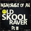 Memories Of An Oldskool Raver Pt III