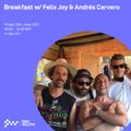 Breakfast w/ Felix Joy & Andrés Cervero 25TH JUN 2021