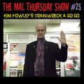 The Mal Thursday Show #25: Kim Fowley's Trainwreck a Go Go